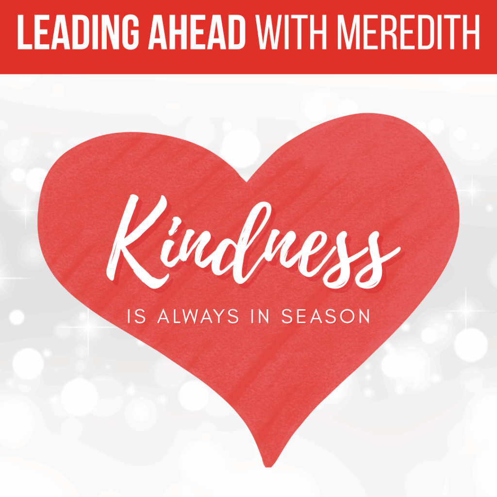 Leading Ahead With Meredith: Kindness Is Always In Season